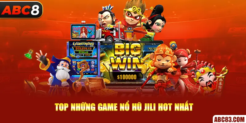 Nổ hũ JILI - Giải Trí Cực Đã, Nhận Jackpot Siêu Khủng Ở ABC8 Top những game Nổ hũ JILI hot nhất
